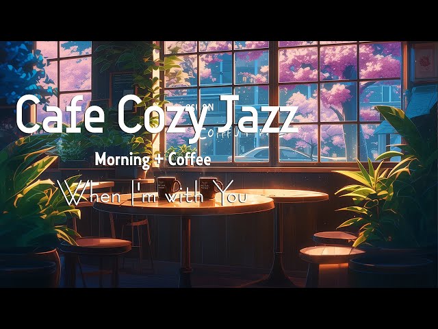 Cafe Cozy Jazz - When I'm with You (Official Music Video)
