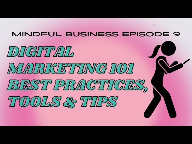 Digital Marketing 101: Tips, Tools and Best Practices  [Mindful Business Ep 9]