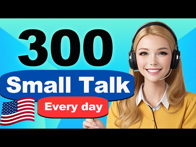 300 American Daily Small Talk Questions and Answers - Real English Conversation You Need Everyday