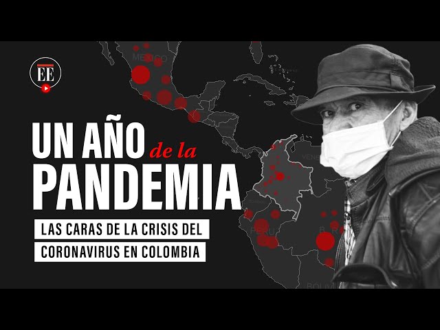 Un año de la pandemia: los efectos del coronavirus en Colombia | El Espectador