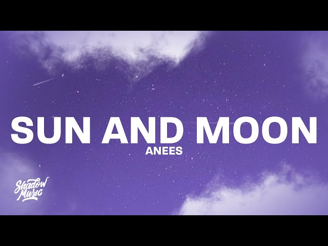 anees - sun and moon (Lyrics) "baby you're my sun and moon, girl you're everything between"