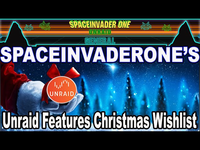 SpaceInvaderOne's Unraid Features 2022 Christmas Wishlist
