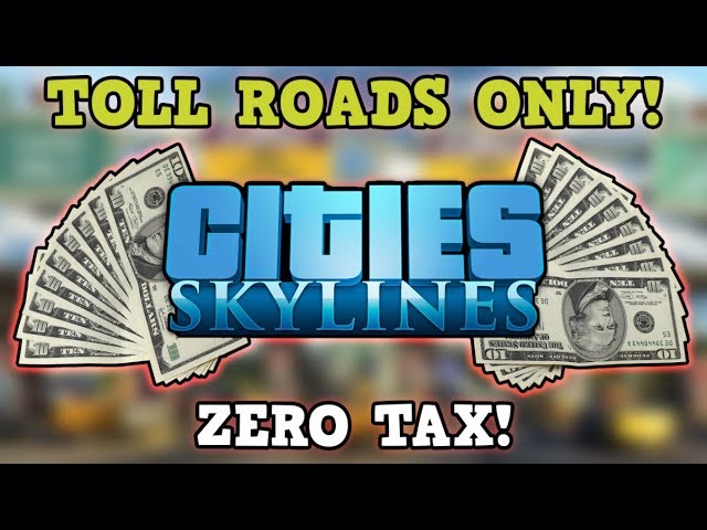 Cities Skylines Is A Perfectly Balanced Game With No Exploits - Tolls Only No Tax Challenge