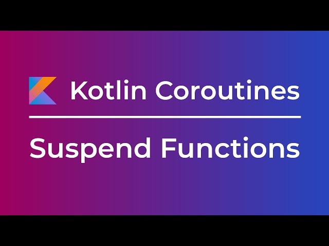 Kotlin Coroutines: Suspend Functions (Tutorial)
