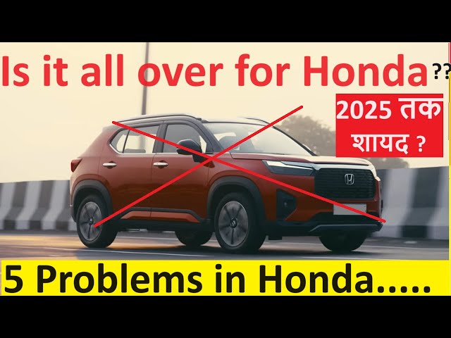 5 MAJOR PROBLEMS IN HONDA CARS. IS IT ALL OVER FOR HONDA ?
