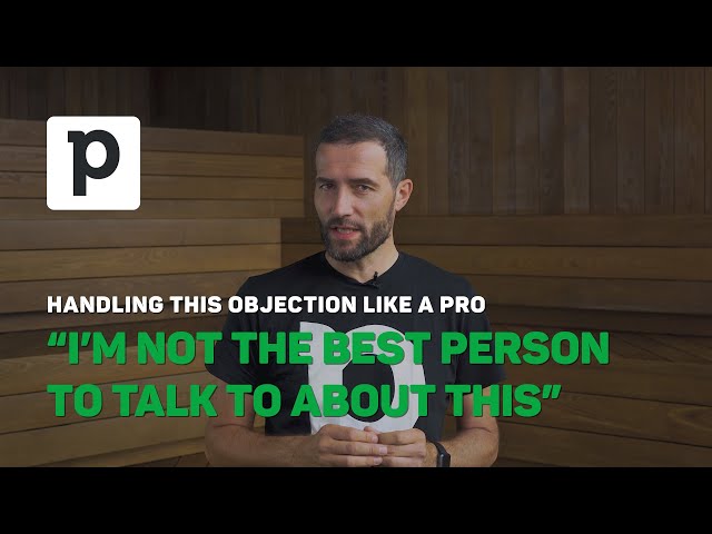 Overcoming Objections in Sales: "I’m not the best person to talk to about this"