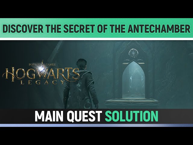 Hogwarts Legacy - Discover the secret of the Antechamber - Main Quest Solution