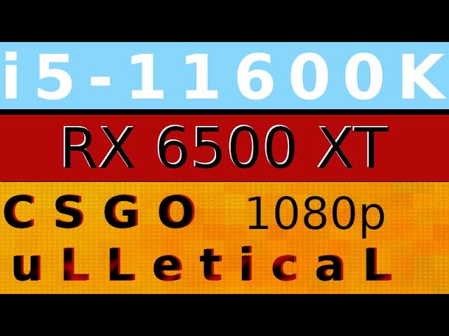 AMD Radeon RX 6500 XT -- Intel Core i5-11600K -- CSGO uLLeticaL FPS Test i5-11600KF 1080p