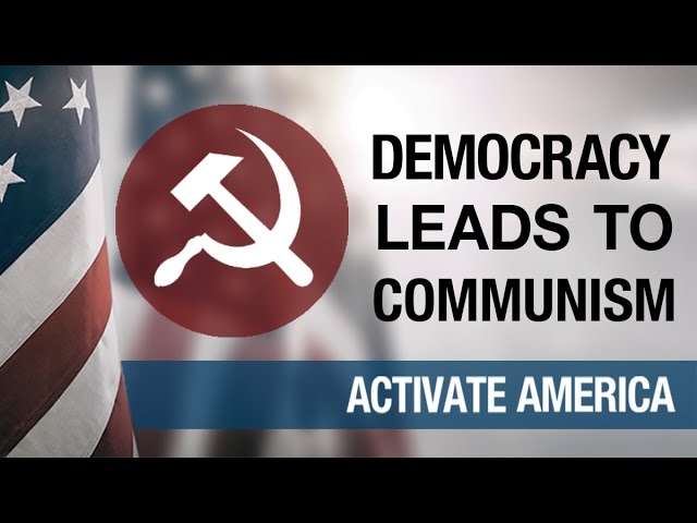 Democracy Leads to Communism | Activate America