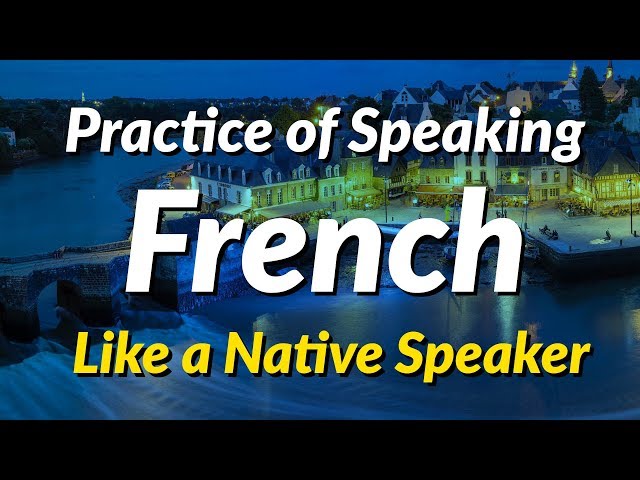 The practice of speaking French like a native speaker