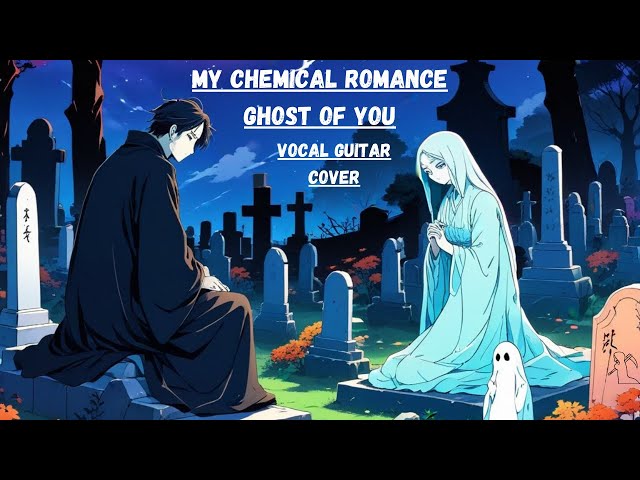 Vocal Guitar Cover  -  My Chemical Romance : The Ghost of You