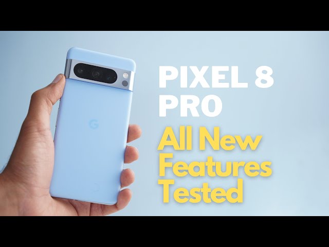 Google Pixel 8 Pro: 30+ New Features & Tips (The First Things To Do)
