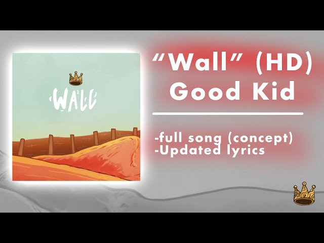Good Kid “Wall” HD REMASTER (Full song w/ updated lyrics concept)