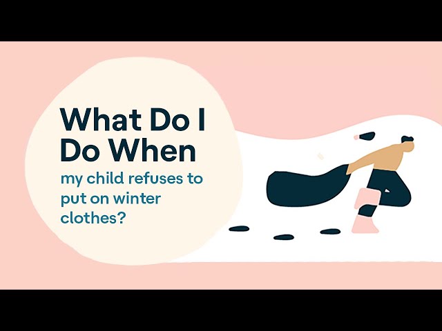 My Child Refuses To Put on Winter Clothing | What To Do When