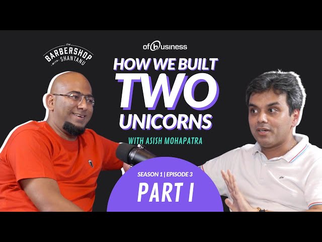 With TWO PROFITABLE UNICORNS, Asish Mohapatra Founder OfBusiness is making people rich | S1E3 Part 1