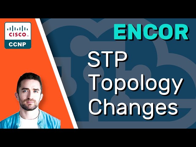 CCNP ENCOR // STP Topology Changes (Spanning Tree Protocol) // ENCOR 350-401 Complete Course