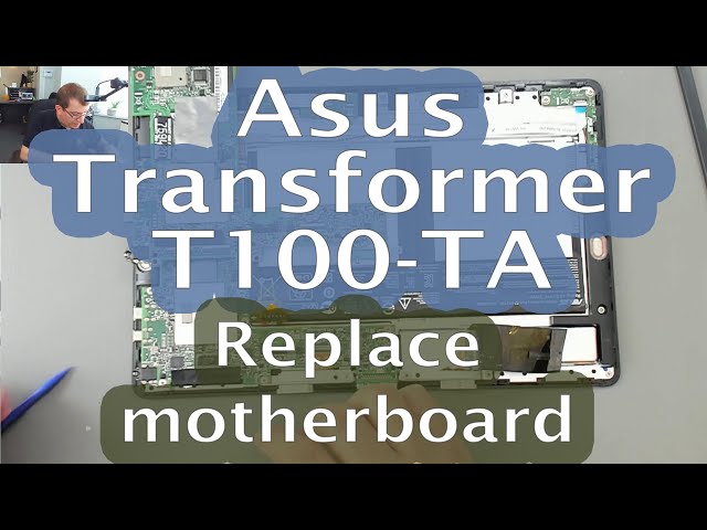 [84] Asus Transformer (T100TA) -  Motherboard replacement