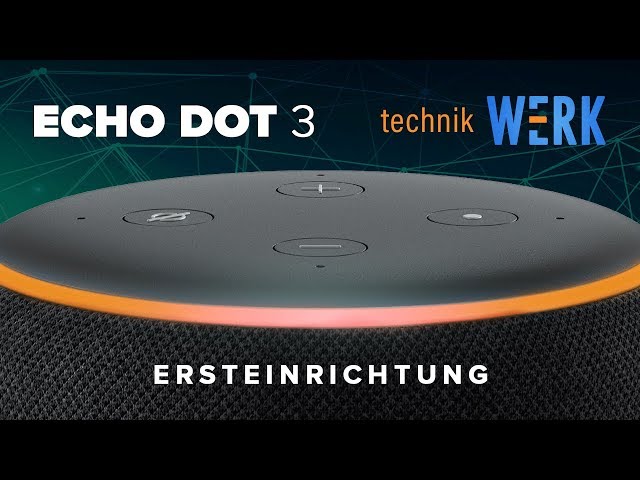 Amazon Echo Dot 3; Einrichtung + Ersteindruck (mein erster Kontakt mit Alexa)