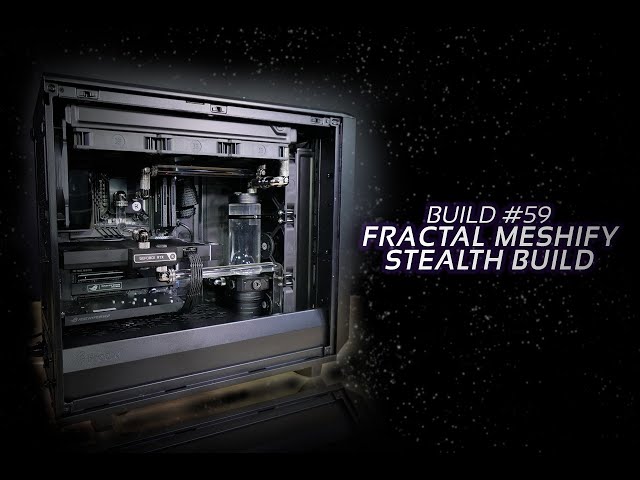 Fractal Meshify Stealth Build: #59