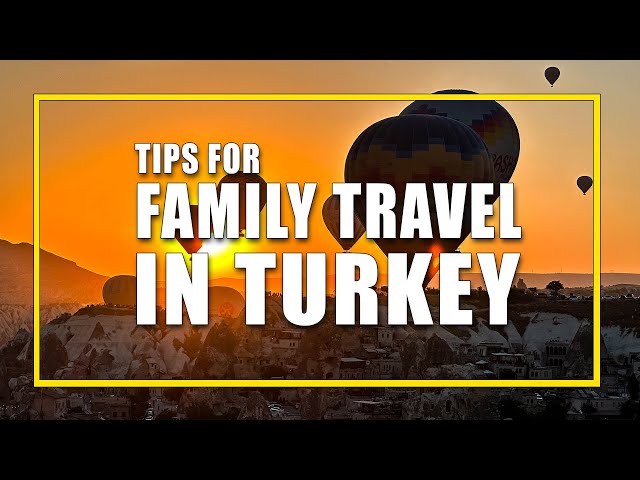 What Family Travel In Turkey Is Really Like. Tips For Adventurous Travel In Turkey With Kids