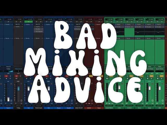 Bad Mixing Advice