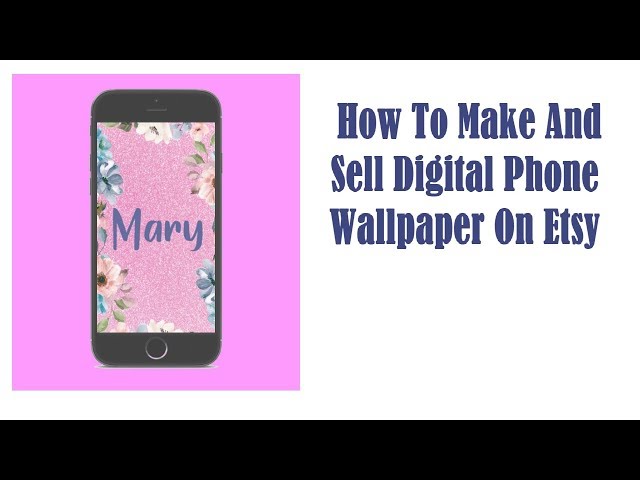 How To Make And Sell Digital Phone Wallpaper On Etsy