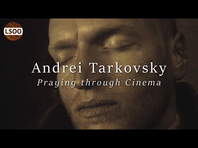 Praying Through Cinema – Understanding Andrei Tarkovsky