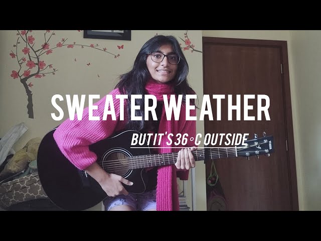 singing sweater weather but it's 36°C outside