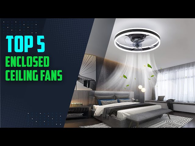 Best enclosed ceiling fans with lights