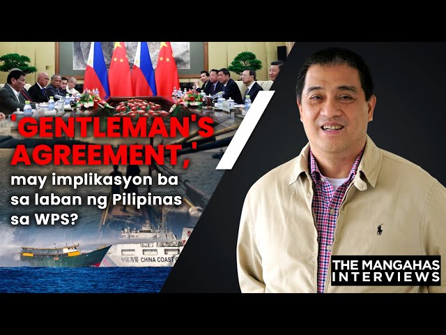 'Gentleman's agreement,' may implikasyon ba sa laban ng Pilipinas sa WPS? | The Mangahas Interviews