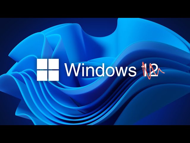 There is a Good Chance we Will Not see Windows 12 this year