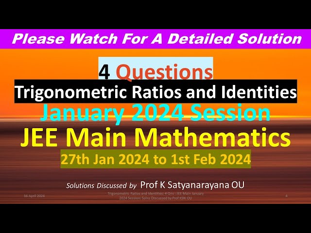 Trigonometric Ratios and Identities: 4 Qns: JEE Main January 2024 Session: Solns Discusd by Prof KSN