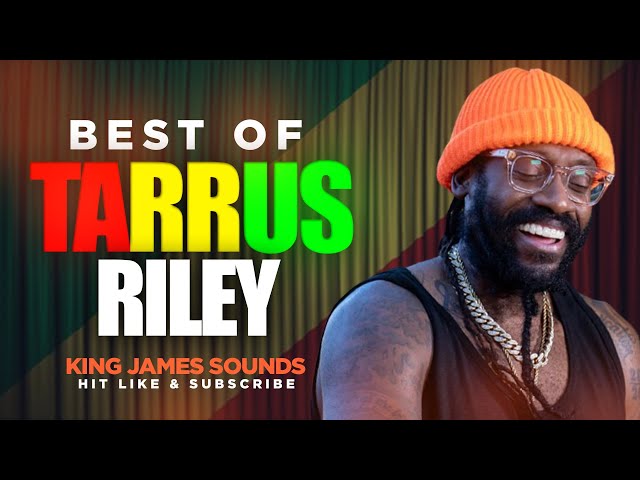 🔥 BEST OF TARRUS RILEY - VOL 1 {SUPERMAN, SHE'S ROYAL, JUST THE WAY YOU ARE} - KING JAMES
