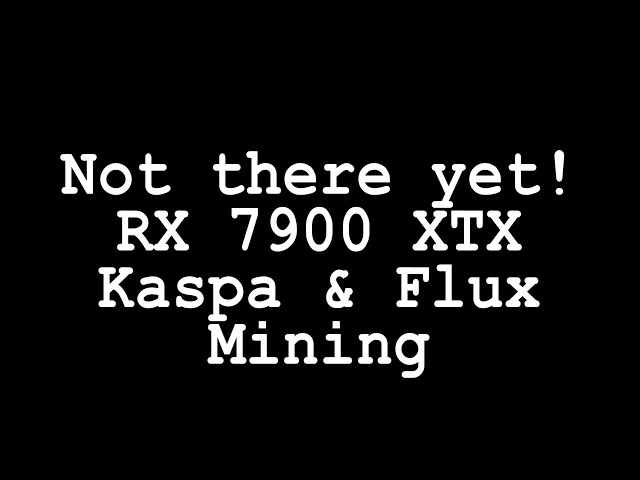 Not there yet! RX 7900 XTX Kaspa Flux Mining