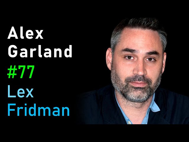 Alex Garland: Ex Machina, Devs, Annihilation, and the Poetry of Science | Lex Fridman Podcast #77