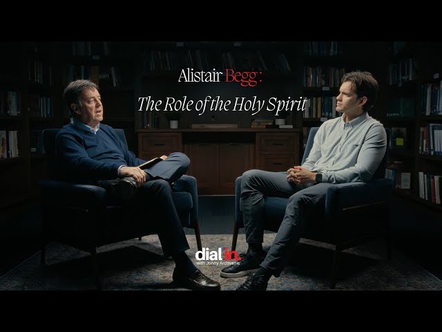 Alistair Begg - The Role of the Holy Spirit