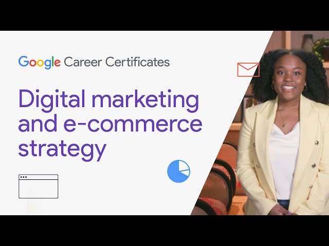 Digital Marketing & E-commerce Strategy | Google Digital Marketing & E-commerce Certificate