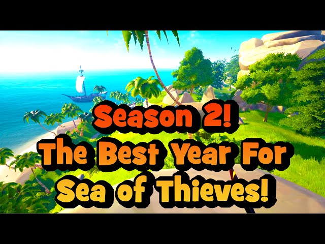 The Best Year for Sea of Thieves! Season 2 Discussion!