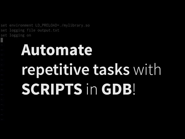 Automate repetitive debugging tasks using scripts in gdb