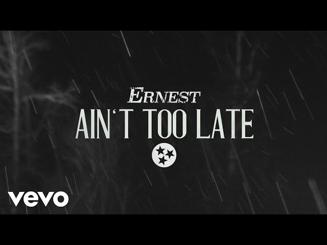 ERNEST - Ain’t Too Late (Lyric Video)