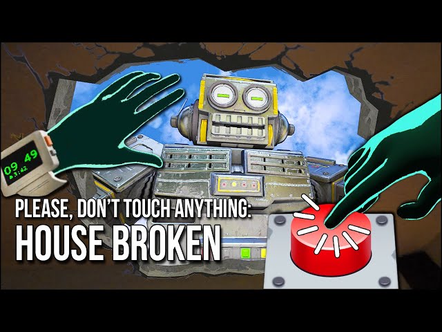 Please, Don't Touch Anything: House Broken | I Pressed The Button And Doomed The World