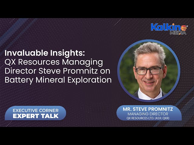 Invaluable Insights  QX Resources Managing Director Steve Promnitz on Battery Mineral Exploration