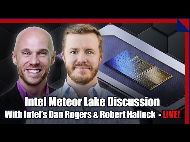 What To Expect From Meteor Lake With Intel's Robert Hallock And Dan Rogers