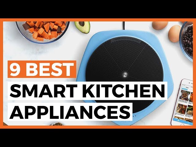 9 Best Smart Kitchen Appliances in 2024 - How to Find Appliances to Smarten Up Your Kitchen?