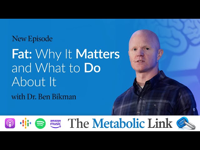 Fat: Why it Matters and What to Do About It with Ben Bikman | The Metabolic Link Ep. 35