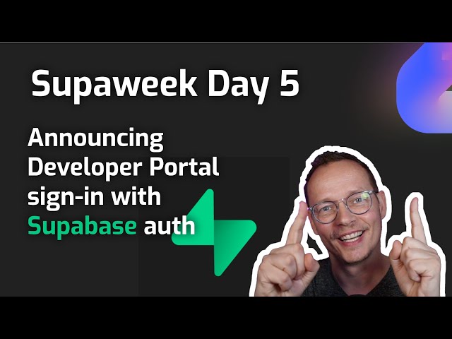 Supaweek Day 5 - Announcing Developer Portal sign-in with Supabase Auth