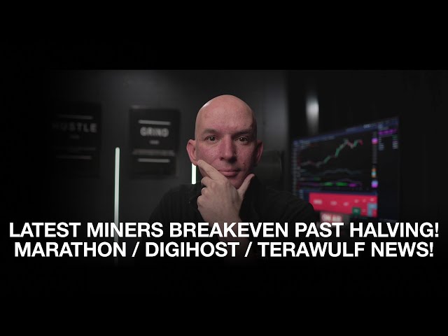 Latest Miners Breakeven After The Halving! Marathon Update! Digihost & Terawulf March Update!