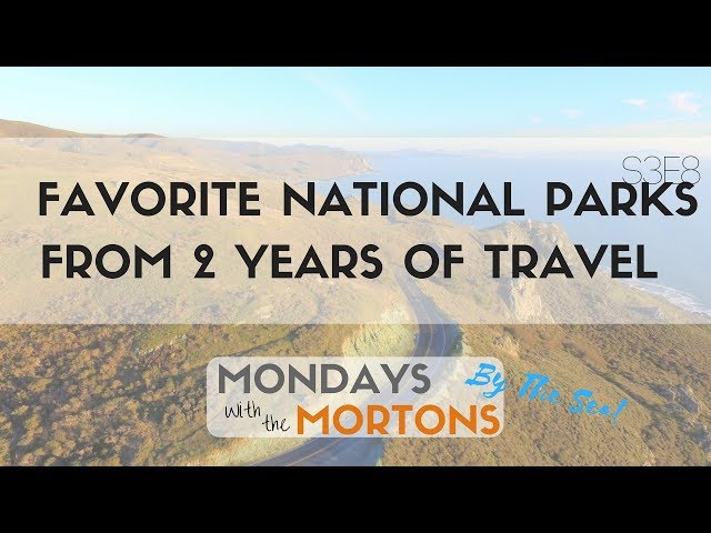 8 Favorite National Parks in 2 years of Travel | Mondays with the Mortons S3E8