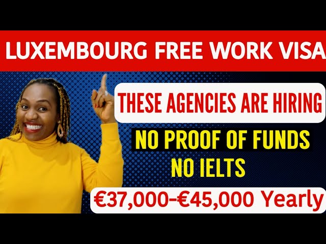 Luxembourg Free Work Visa | 3 Luxembourg Agencies Hiring Foreign Workers Without Proof Of Funds
