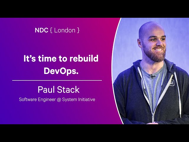 It’s time to rebuild DevOps. - Paul Stack - NDC London 2024